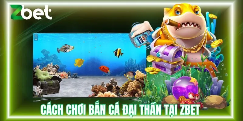 Cách chơi bắn cá đại thần
