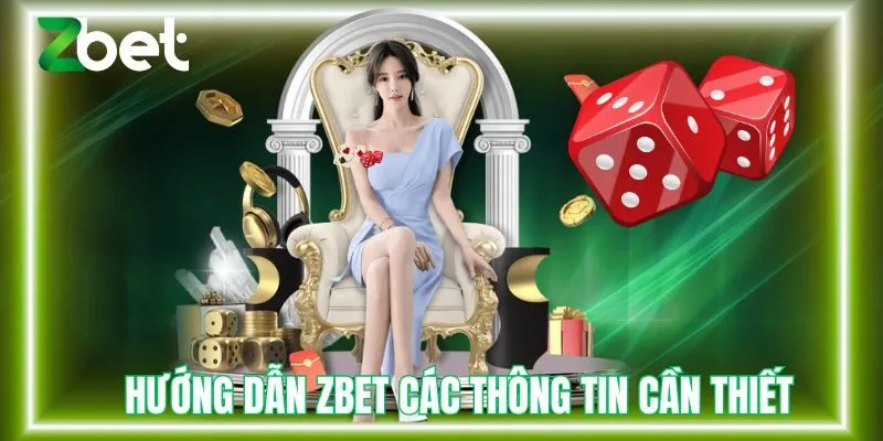 Hướng dẫn Zbet cung cấp các thông tin cần thiết