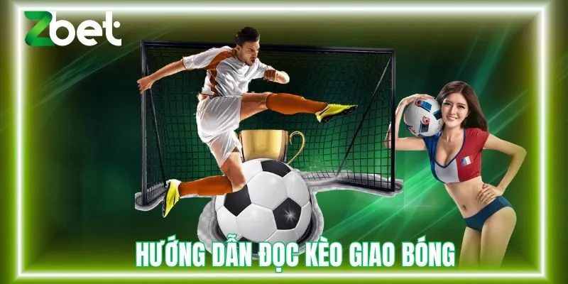 Hướng dẫn cách đọc kèo giao bóng