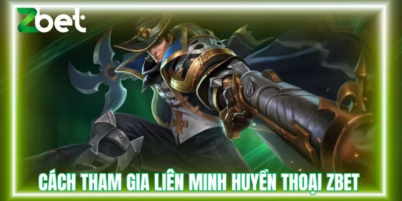 Cách tham gia liên minh huyền thoại Zbet