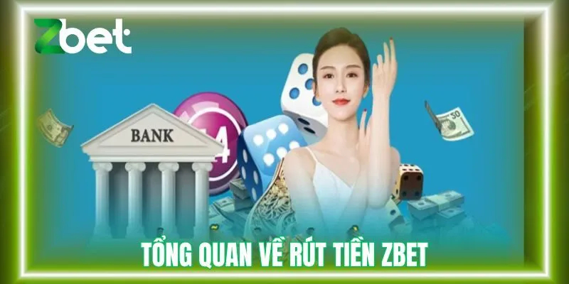 Tổng quan về rút tiền Zbet 