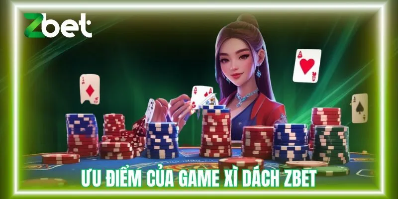 Ưu điểm của game xì dách Zbet