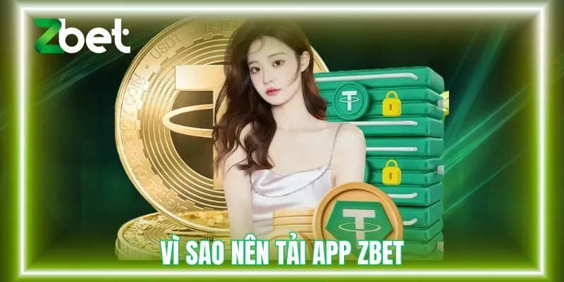 Vì sao nên tải app Zbet