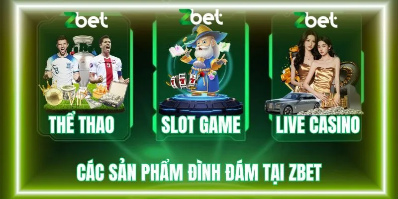 Một số sản phẩm cá cược đình đám tại Zbet